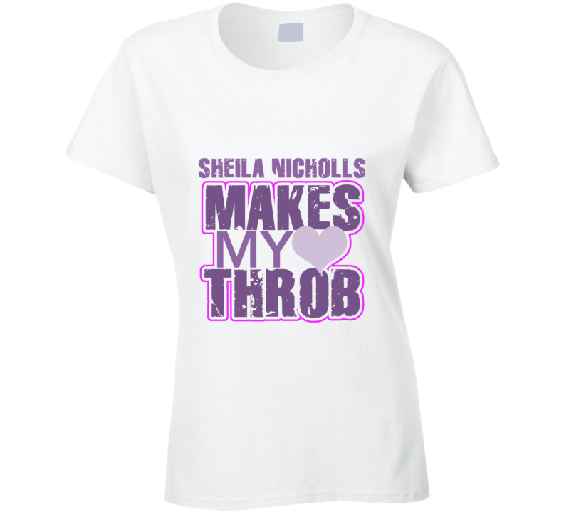 Sheila Nicholls Makes My Heart Throb Funny Sexy Ladies Trending Fan T Shirt