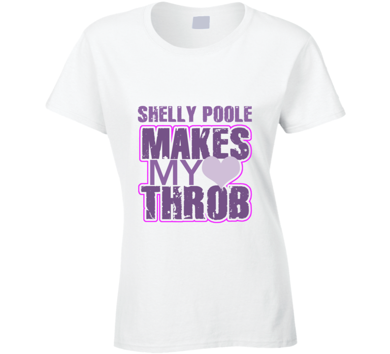 Shelly Poole Makes My Heart Throb Funny Sexy Ladies Trending Fan T Shirt