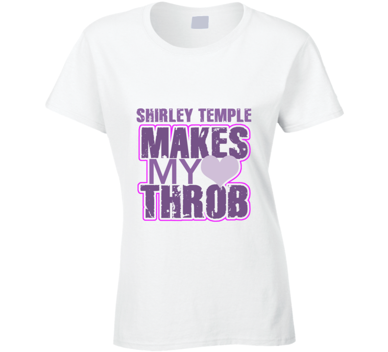 Shirley Temple Makes My Heart Throb Funny Sexy Ladies Trending Fan T Shirt