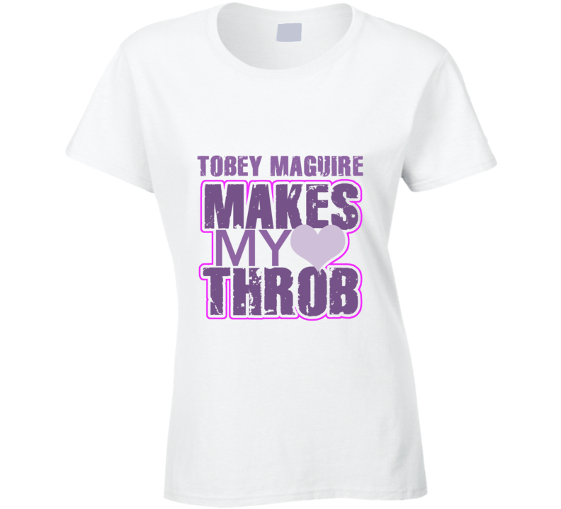 Tobey Maguire Makes My Heart Throb Funny Sexy Ladies Trending Fan T Shirt