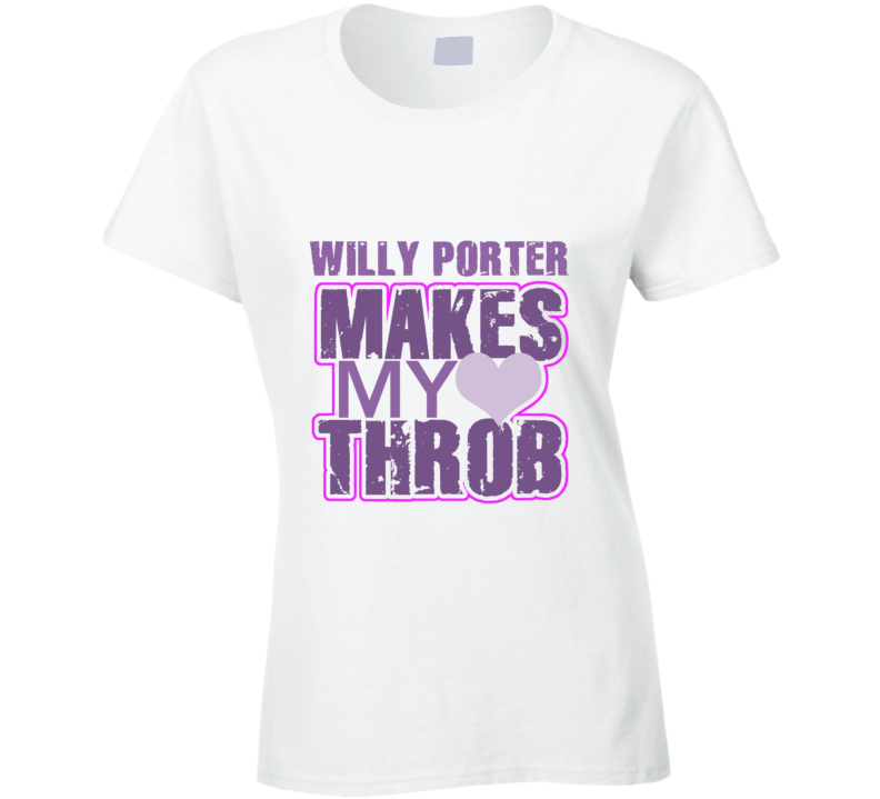 Willy Porter Makes My Heart Throb Funny Sexy Ladies Trending Fan T Shirt