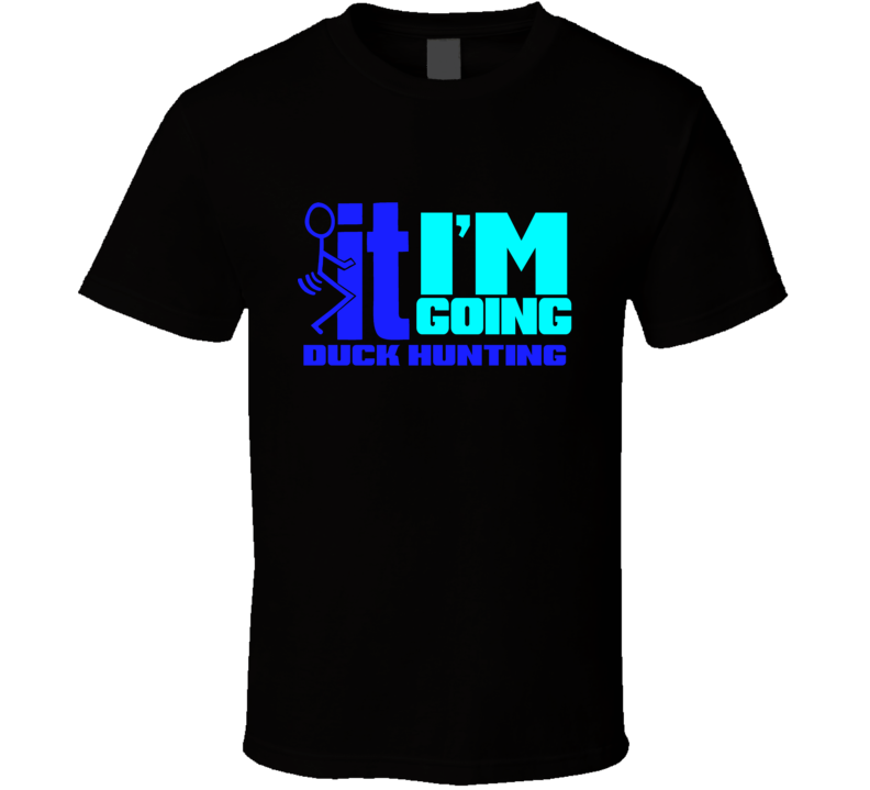 F It Im Going Duck Hunting Funny T Shirt