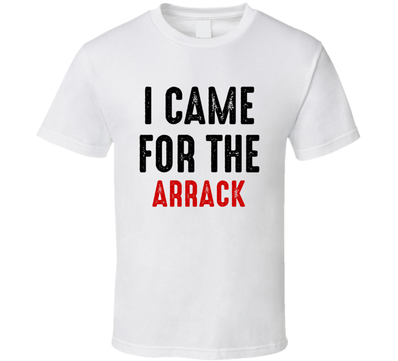 I Came For Arrack Liquor T Shirt