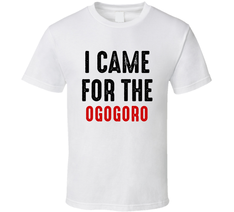 I Came For Ogogoro Liquor T Shirt