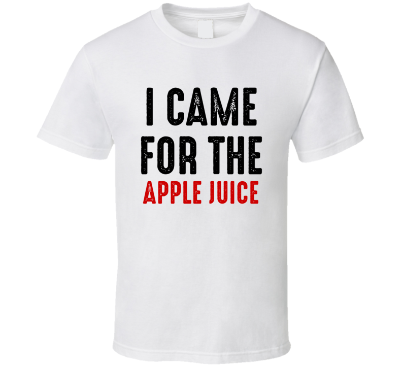 I Came For Apple juice Food T Shirt