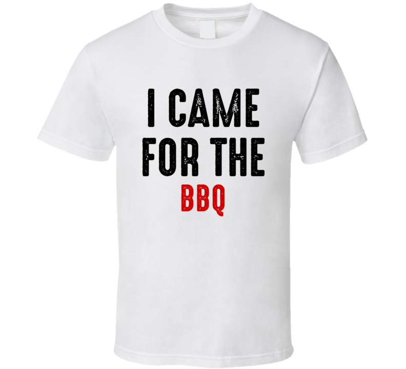 I Came For BBQ Food T Shirt