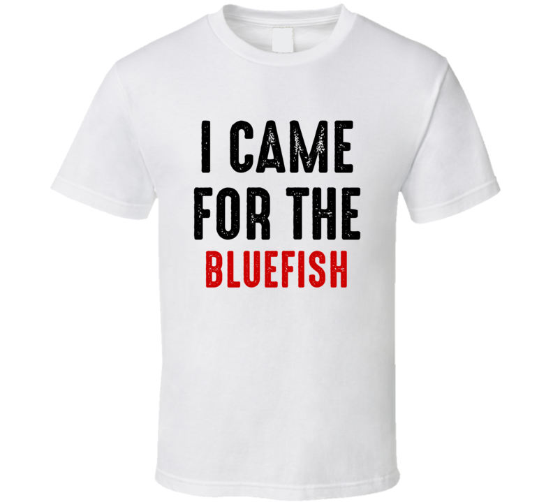 I Came For bluefish Food T Shirt