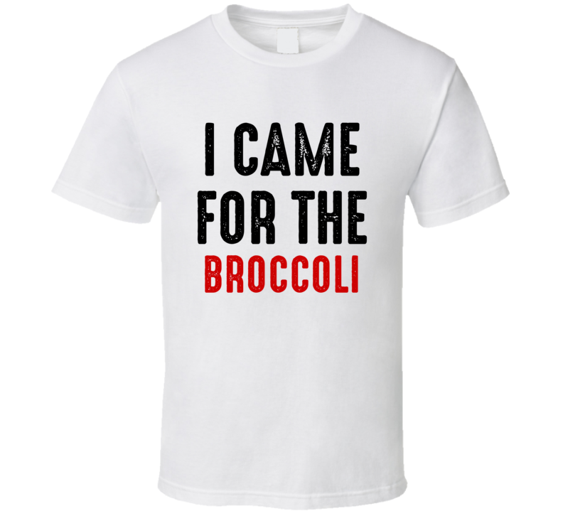 I Came For broccoli Food T Shirt
