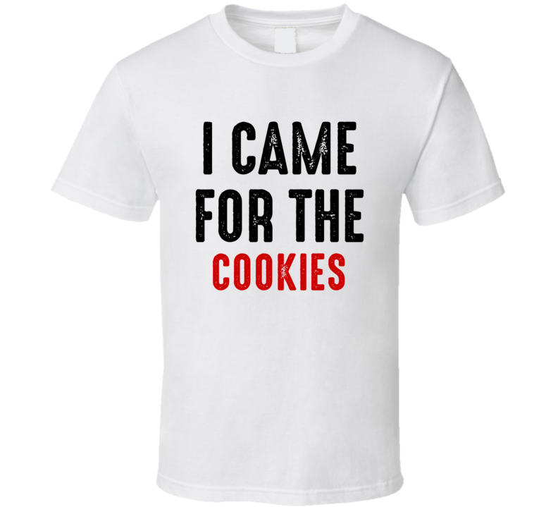 I Came For cookies Food T Shirt