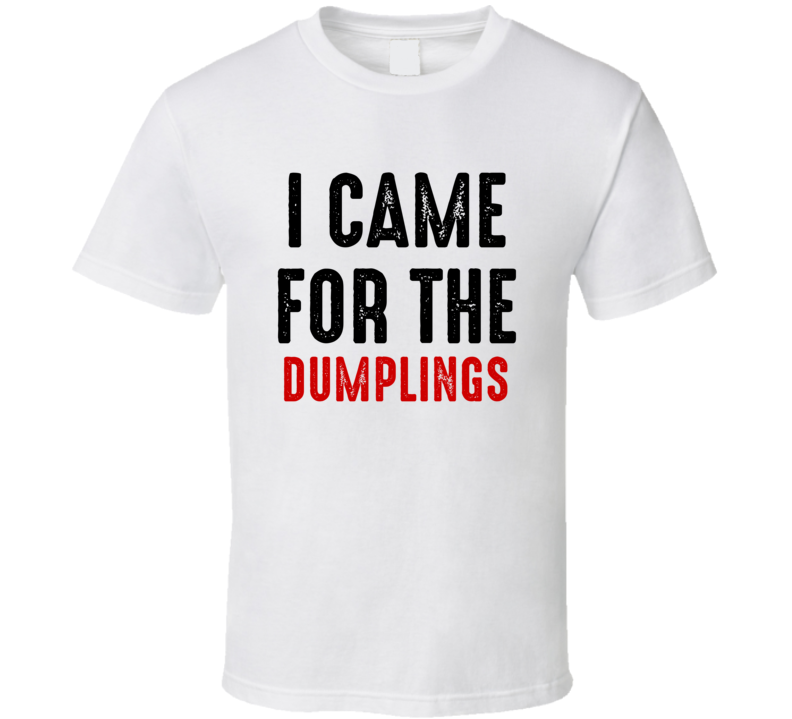 I Came For dumplings Food T Shirt