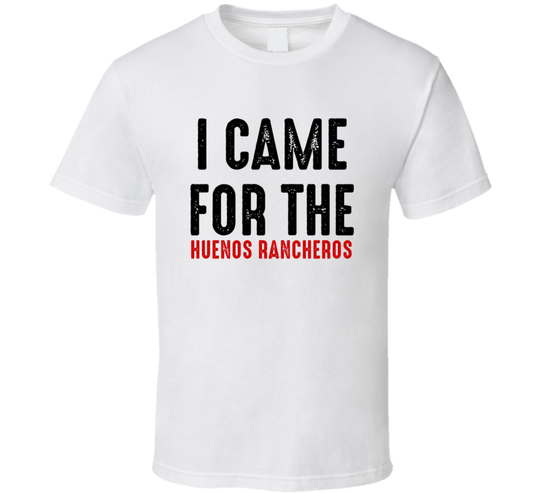 I Came For huenos rancheros Food T Shirt