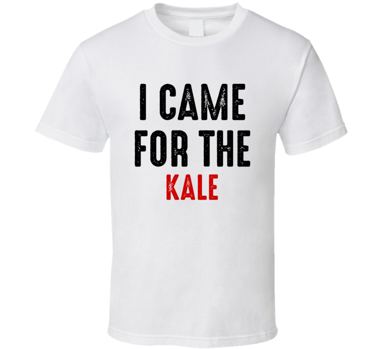 I Came For kale Food T Shirt