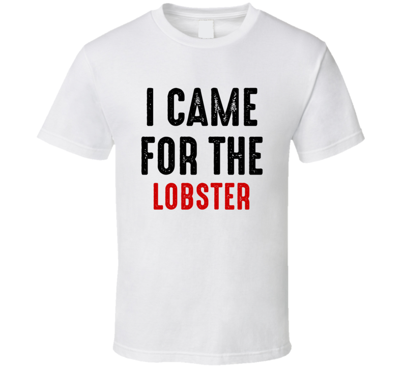 I Came For lobster Food T Shirt