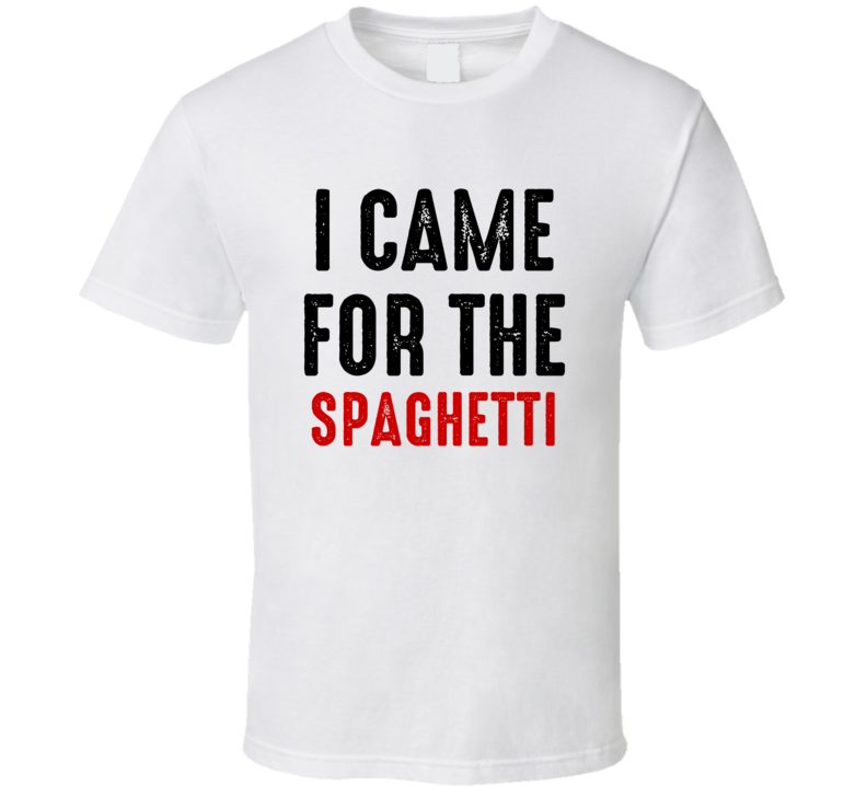 I Came For Spaghetti Food T Shirt