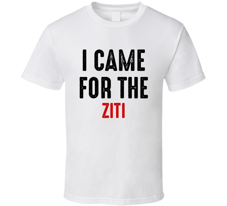 I Came For Ziti Food T Shirt