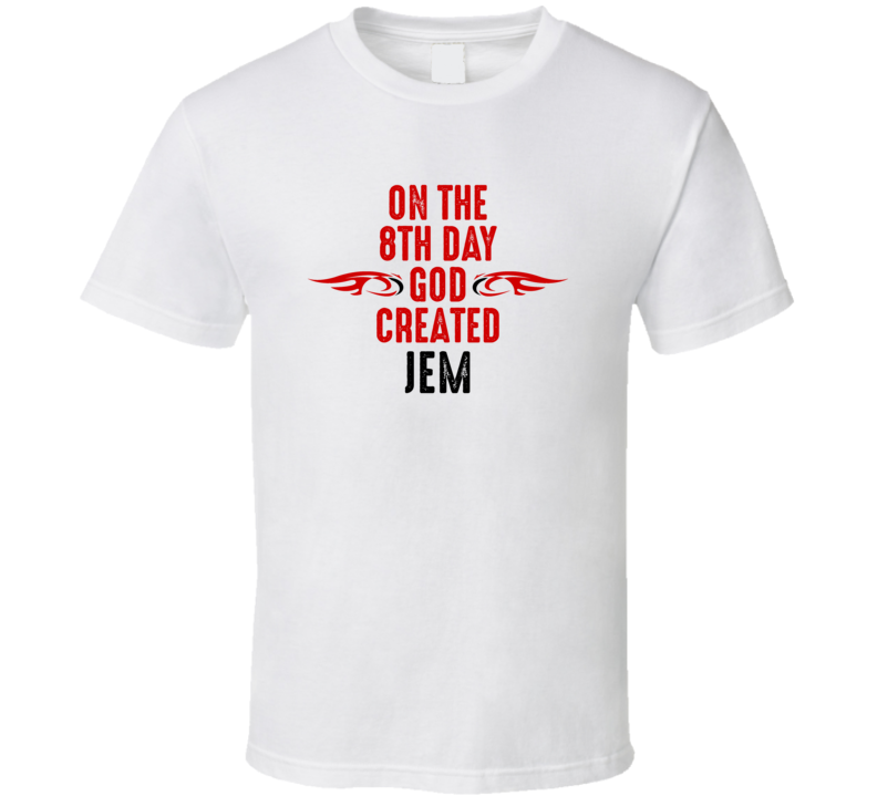 On The Eigth Day God Created Jem Celebrities T Shirt