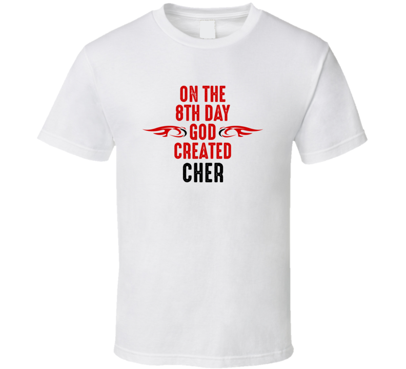 On The Eigth Day God Created Cher Celebrities T Shirt