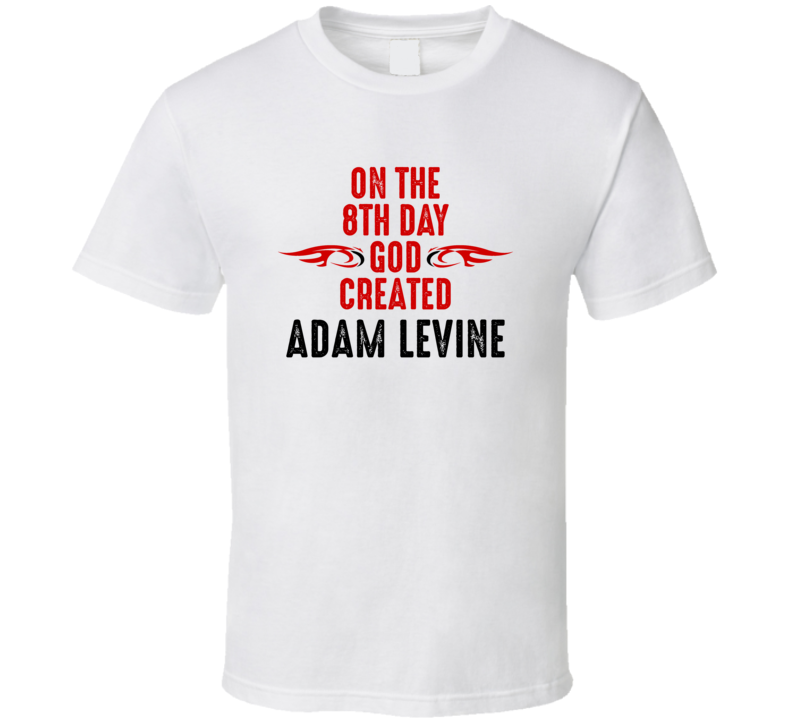 On The Eigth Day God Created Adam Levine Celebrities T Shirt