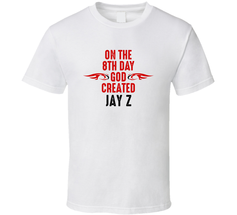 On The Eigth Day God Created Jay Z Celebrities T Shirt