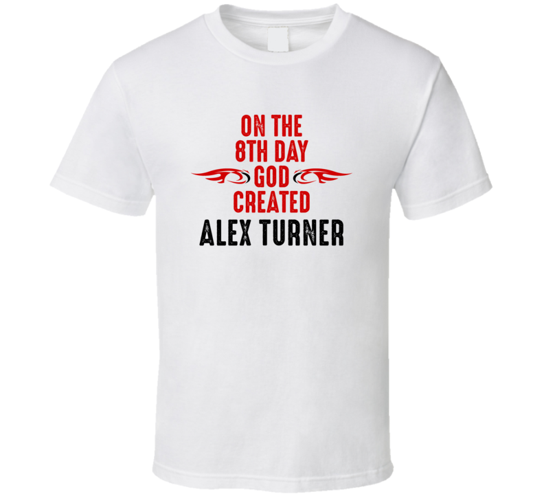 On The Eigth Day God Created Alex Turner Celebrities T Shirt