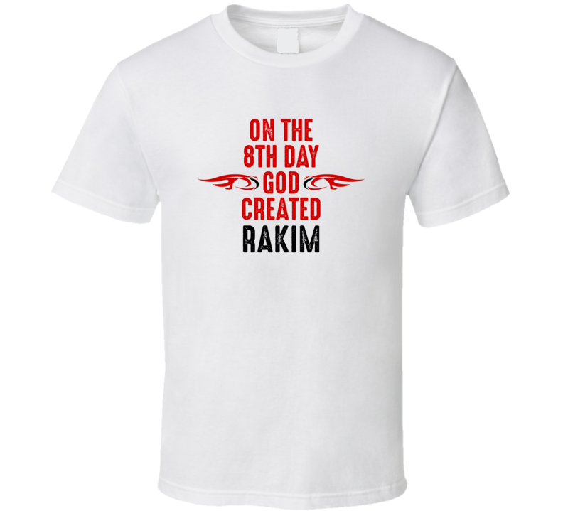 On The Eigth Day God Created Rakim Celebrities T Shirt