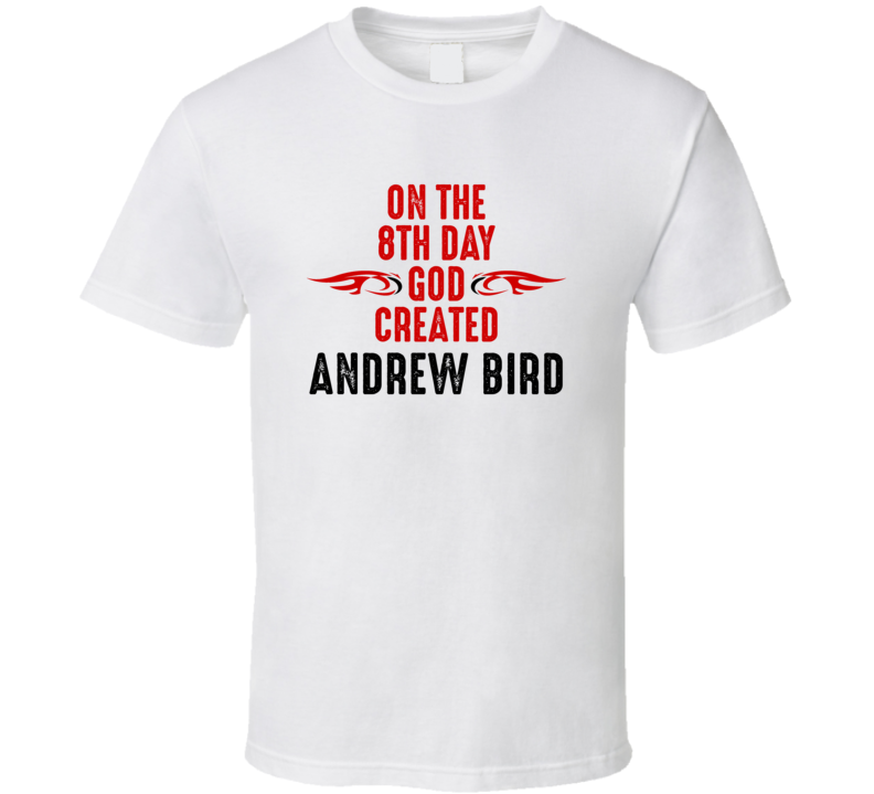 On The Eigth Day God Created Andrew Bird Celebrities T Shirt