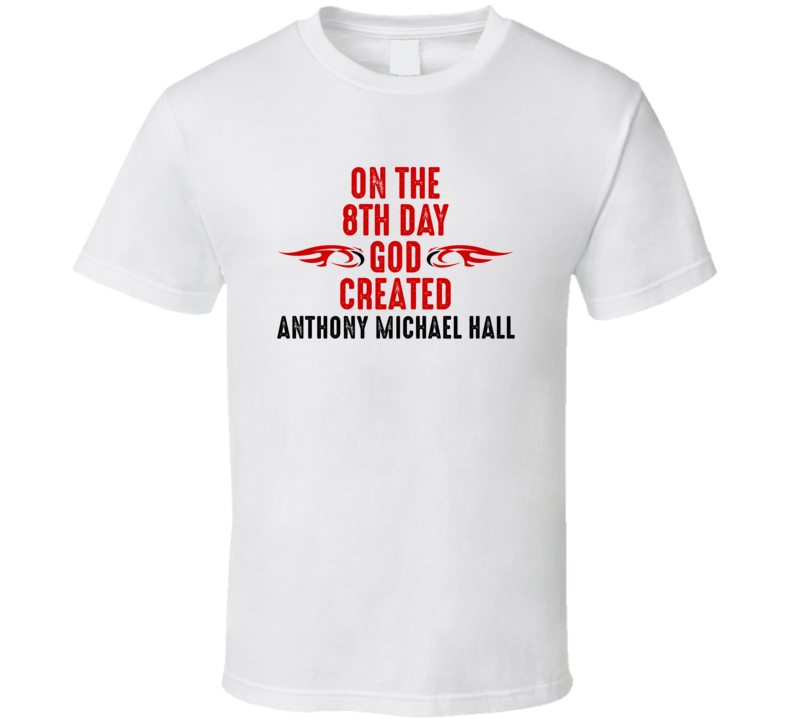 On The Eigth Day God Created Anthony Michael Hall Celebrities T Shirt