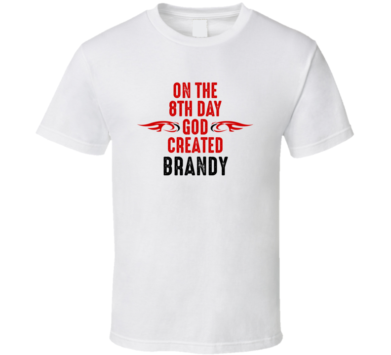 On The Eigth Day God Created Brandy Celebrities T Shirt