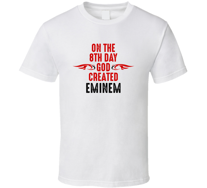 On The Eigth Day God Created Eminem Celebrities T Shirt