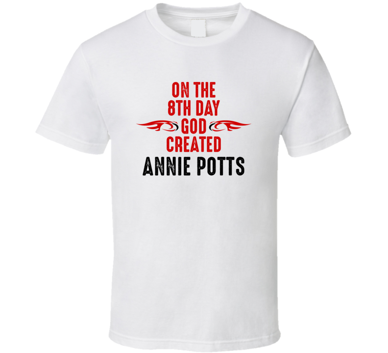 On The Eigth Day God Created Annie Potts Celebrities T Shirt