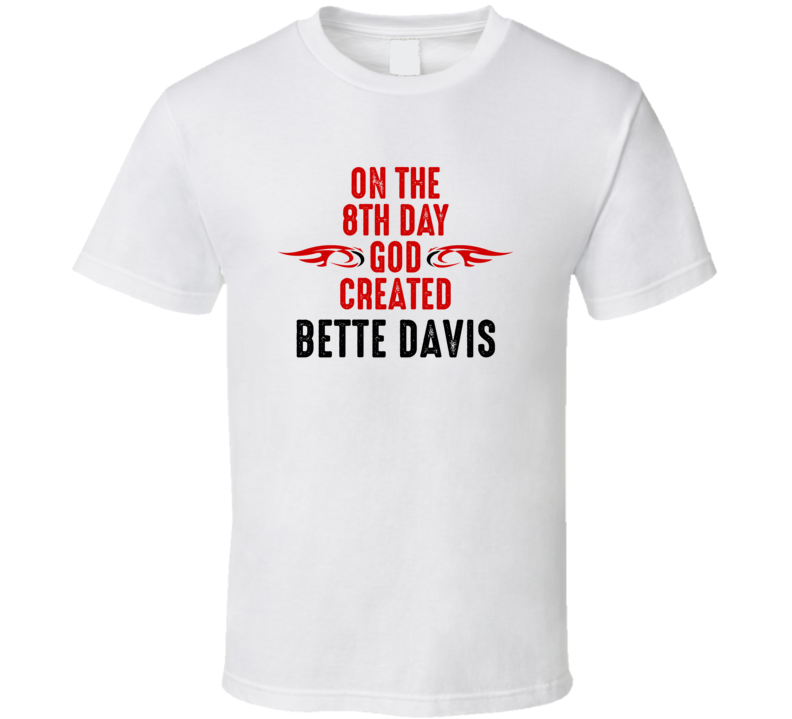 On The Eigth Day God Created Bette Davis Celebrities T Shirt