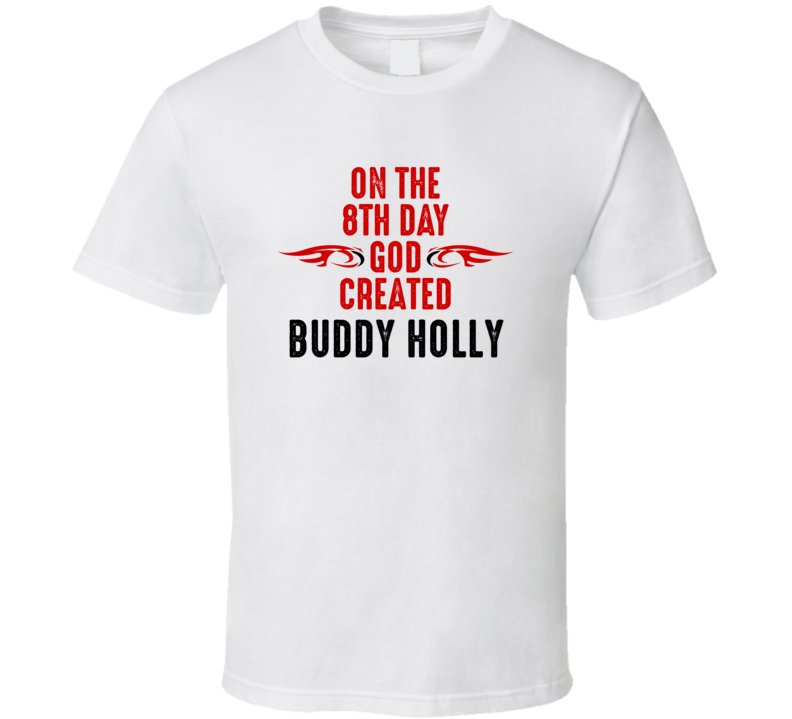 On The Eigth Day God Created Buddy Holly Celebrities T Shirt