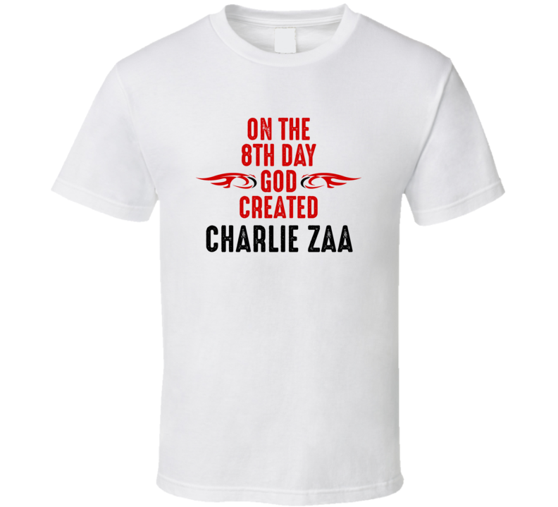 On The Eigth Day God Created Charlie Zaa Celebrities T Shirt