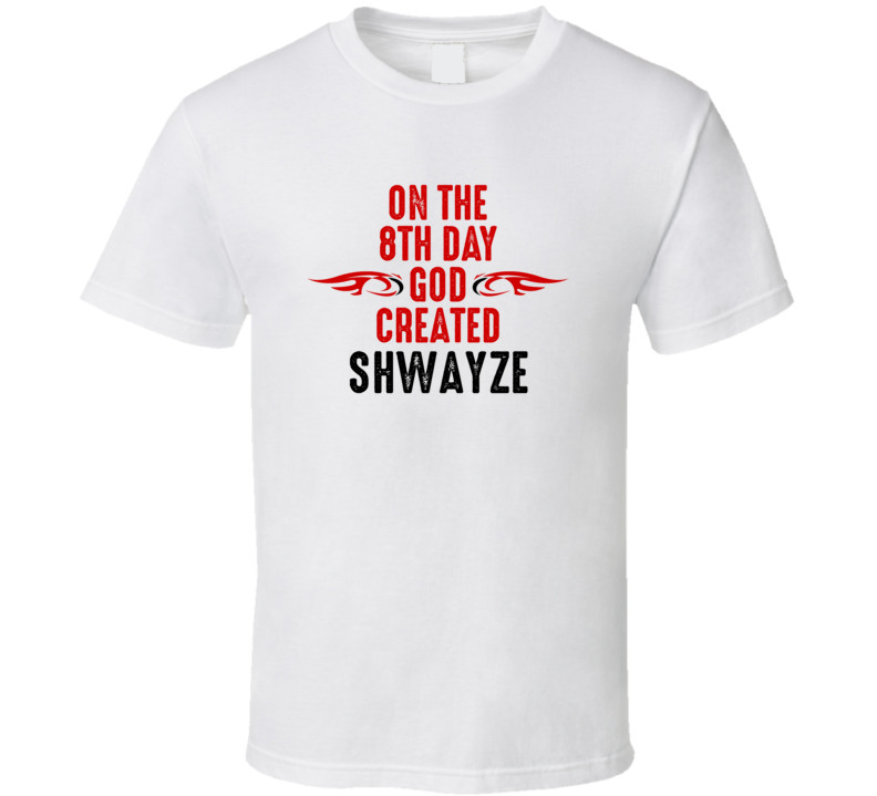 On The Eigth Day God Created Shwayze Celebrities T Shirt