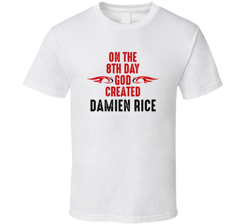 On The Eigth Day God Created Damien Rice Celebrities T Shirt