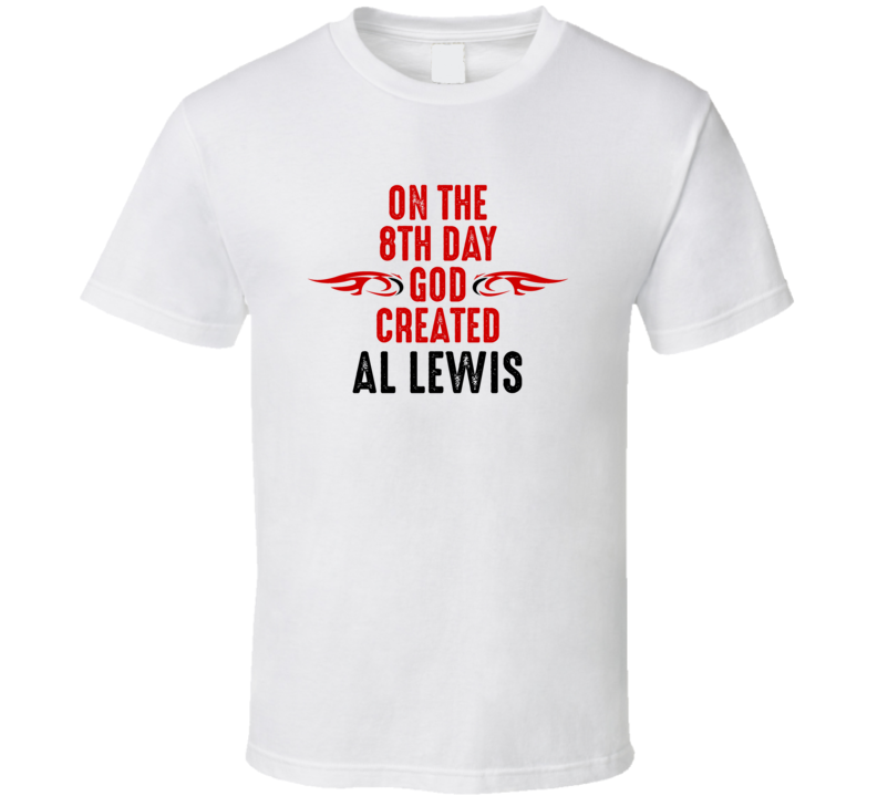 On The Eigth Day God Created Al Lewis Celebrities T Shirt