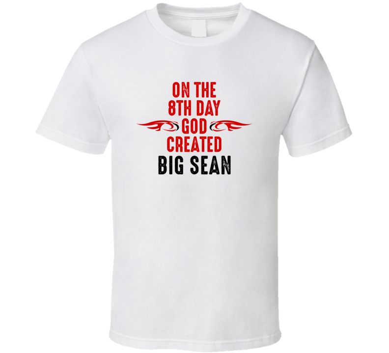 On The Eigth Day God Created Big Sean Celebrities T Shirt