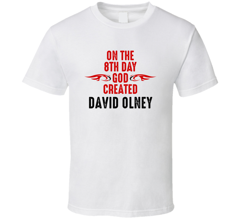 On The Eigth Day God Created David Olney Celebrities T Shirt