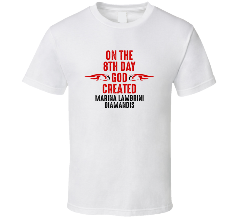 On The Eigth Day God Created Marina Lambrini Diamandis Celebrities T Shirt