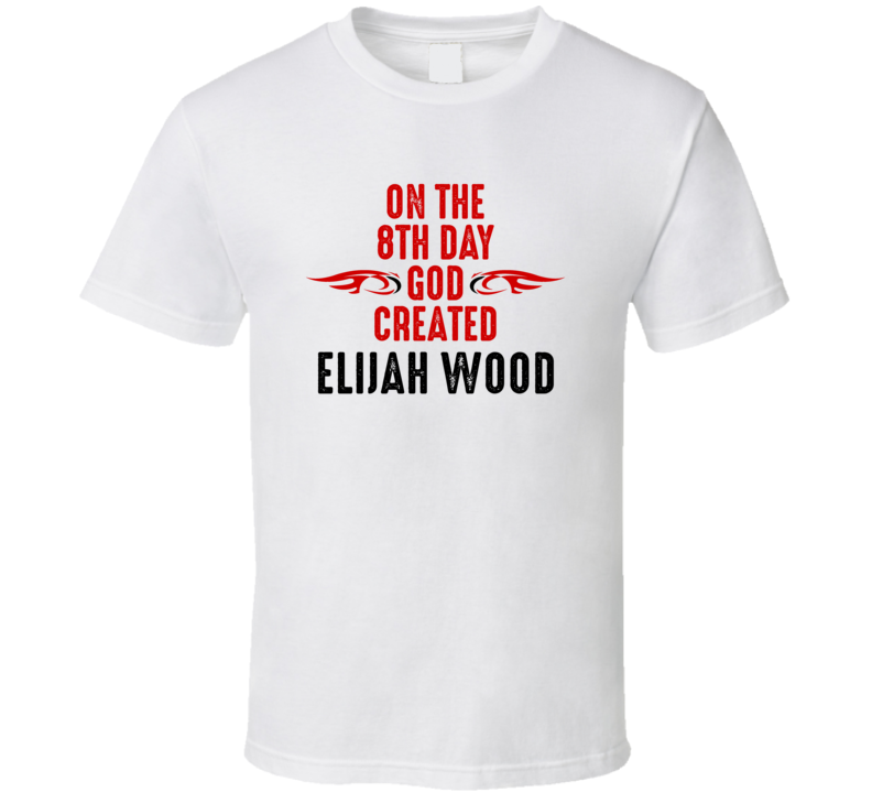 On The Eigth Day God Created Elijah Wood Celebrities T Shirt