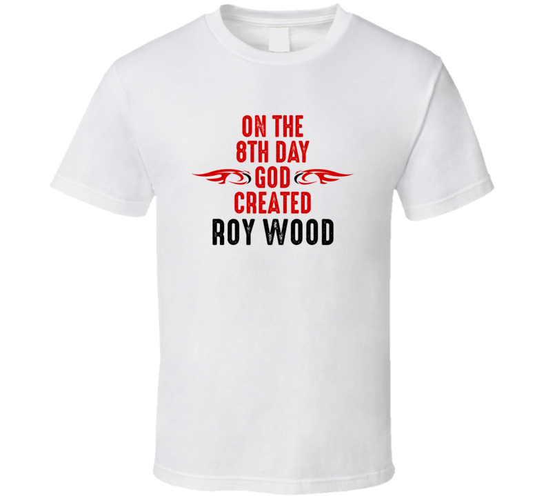 On The Eigth Day God Created Roy Wood Celebrities T Shirt