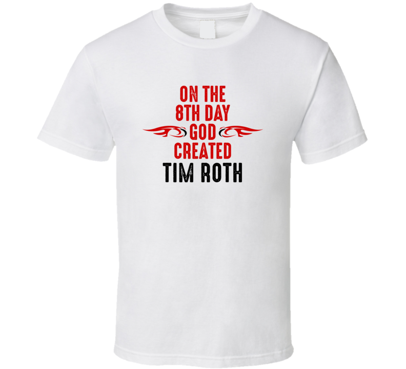 On The Eigth Day God Created Tim Roth Celebrities T Shirt