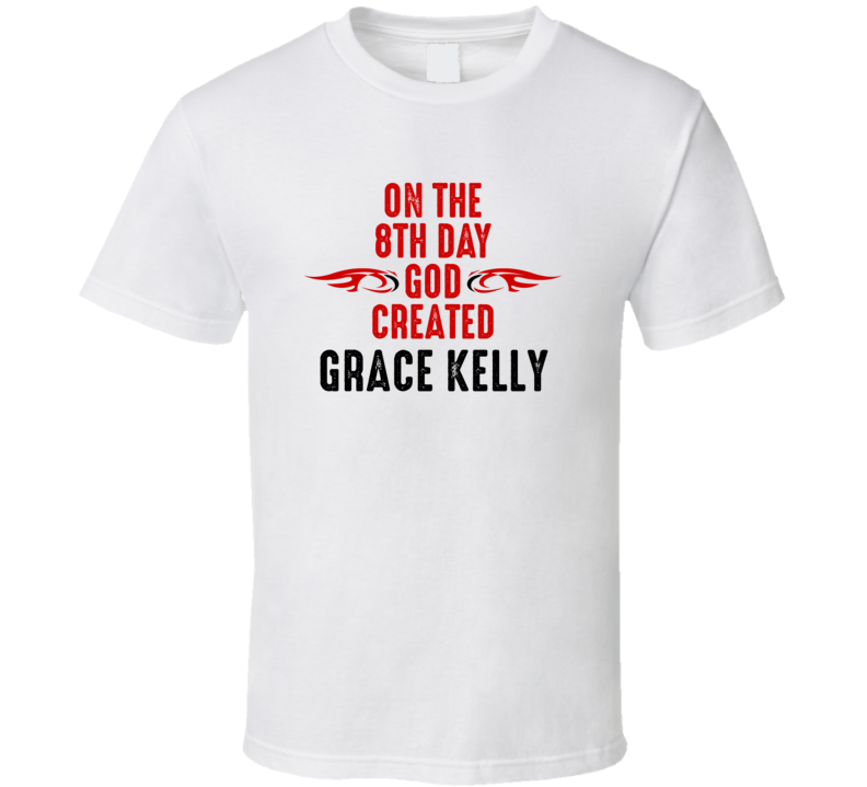 On The Eigth Day God Created Grace Kelly Celebrities T Shirt