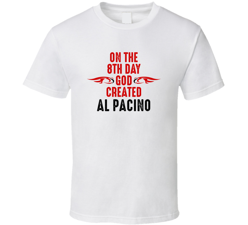 On The Eigth Day God Created Al Pacino Celebrities T Shirt