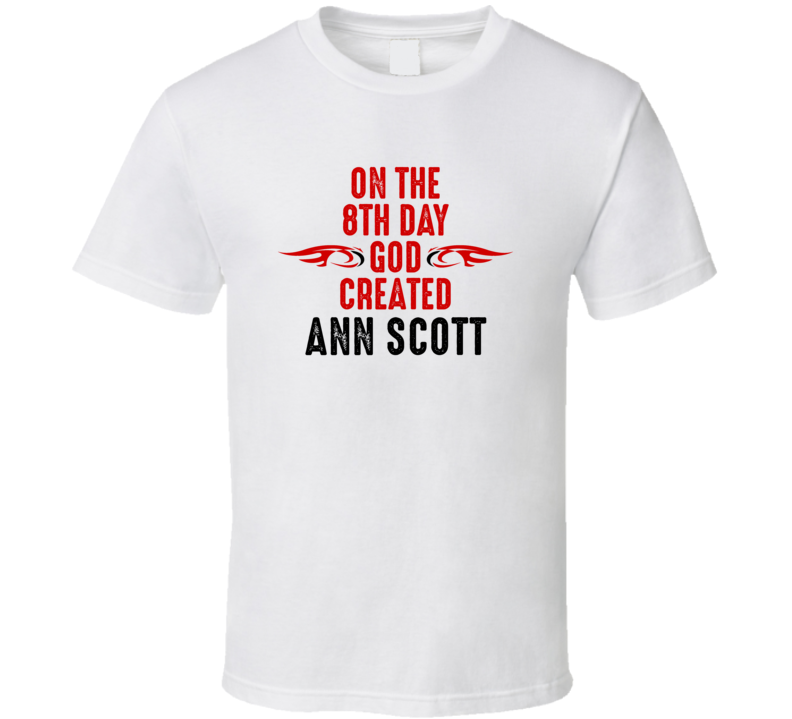 On The Eigth Day God Created Ann Scott Celebrities T Shirt