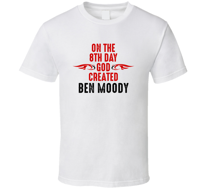 On The Eigth Day God Created Ben Moody Celebrities T Shirt