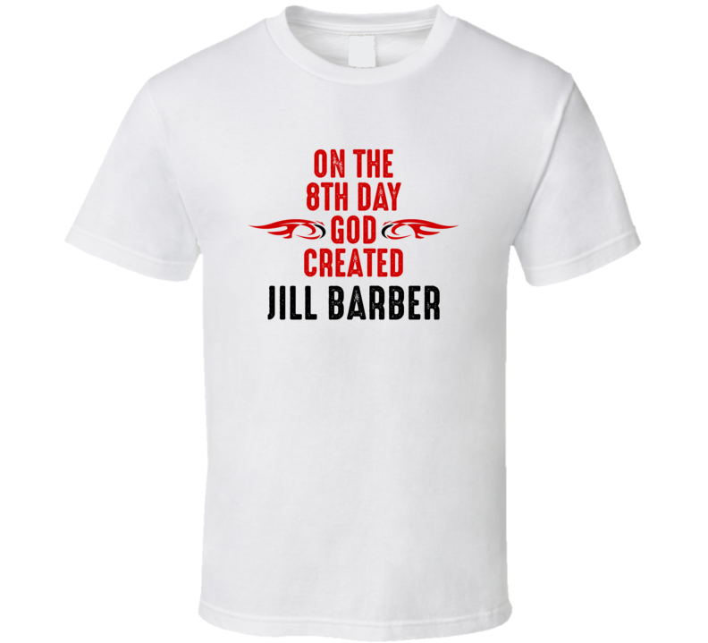 On The Eigth Day God Created Jill Barber Celebrities T Shirt