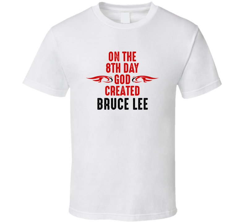 On The Eigth Day God Created Bruce Lee Celebrities T Shirt