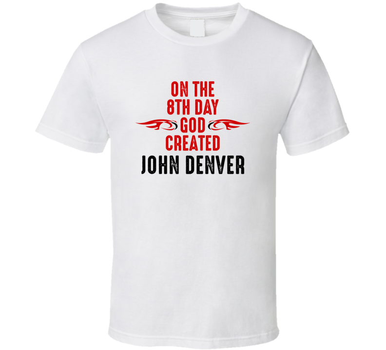 On The Eigth Day God Created John Denver Celebrities T Shirt