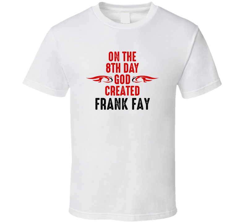 On The Eigth Day God Created Frank Fay Celebrities T Shirt